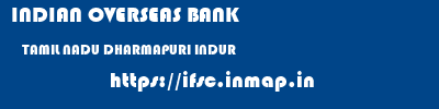 INDIAN OVERSEAS BANK  TAMIL NADU DHARMAPURI INDUR   ifsc code
